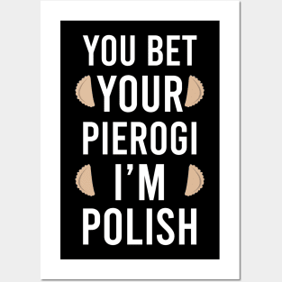 You bet your pierogi I'm Polish, Funny Poland gift, pierogi lover Posters and Art